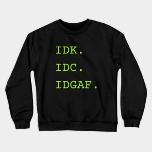 I don't know, I don't care... Crewneck Sweatshirt